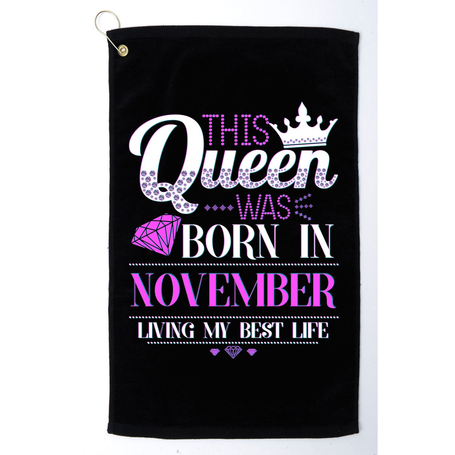 This Queen Was Born In November Living My Best Life Golf Towel
