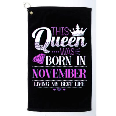 This Queen Was Born In November Living My Best Life Platinum Collection Golf Towel