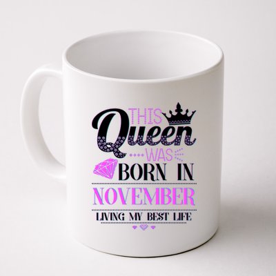 This Queen Was Born In November Living My Best Life Coffee Mug