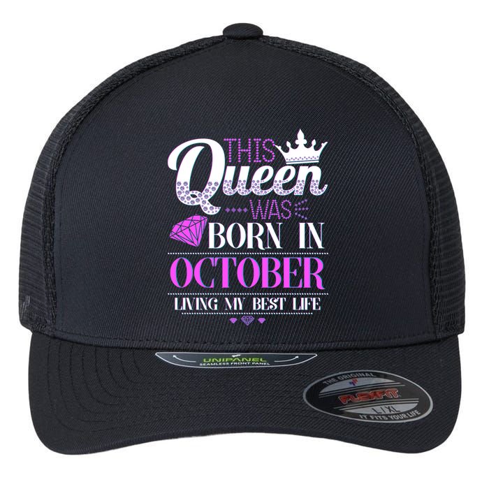 This Queen Was Born In October Living My Best Life Flexfit Unipanel Trucker Cap