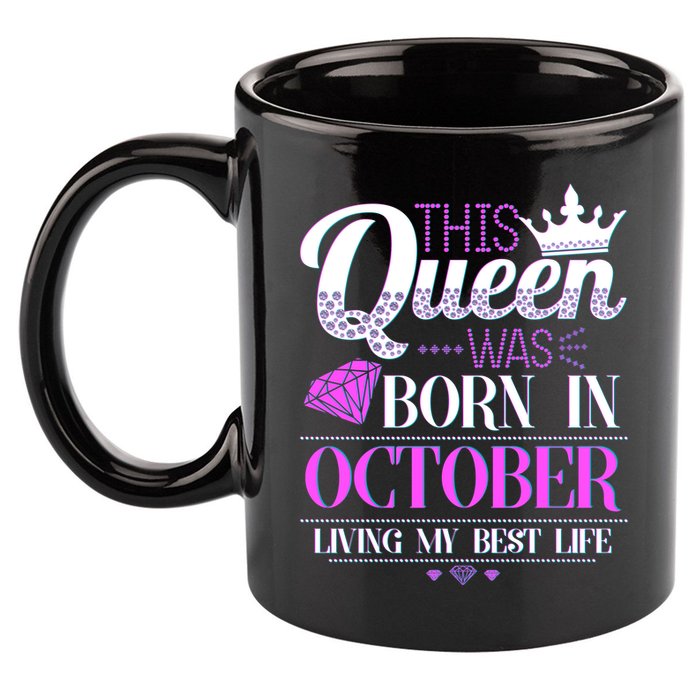 This Queen Was Born In October Living My Best Life 11oz C Handle Ceramic Mug