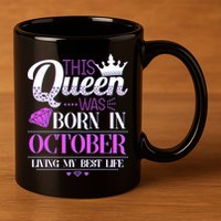This Queen Was Born In October Living My Best Life 11oz C Handle Ceramic Mug