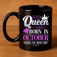 This Queen Was Born In October Living My Best Life 11oz C Handle Ceramic Mug