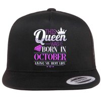 This Queen Was Born In October Living My Best Life Flat Bill Trucker Hat