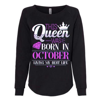 This Queen Was Born In October Living My Best Life Womens California Wash Sweatshirt