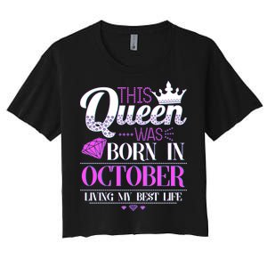 This Queen Was Born In October Living My Best Life Women's Crop Top Tee