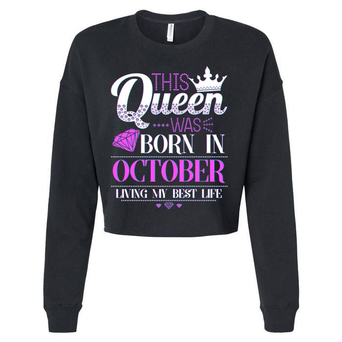 This Queen Was Born In October Living My Best Life Cropped Pullover Crew