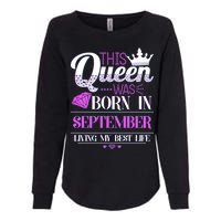 This Queen Was Born In September Living My Best Life Womens California Wash Sweatshirt