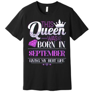 This Queen Was Born In September Living My Best Life Premium T-Shirt