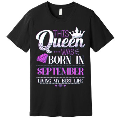 This Queen Was Born In September Living My Best Life Premium T-Shirt