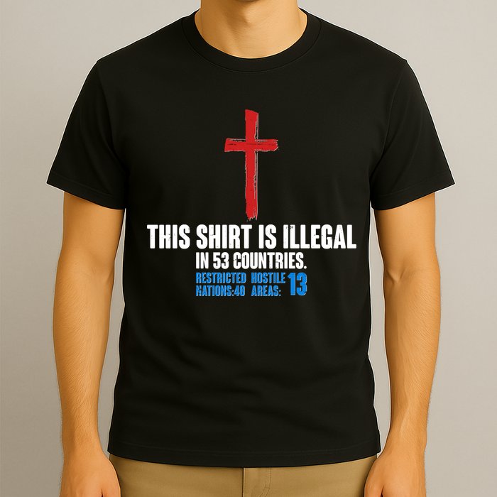 This Shirt Is Illegal In 53 Countries Restricted Nations 40 Hostile Areas 13 T-Shirt