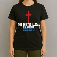 This Shirt Is Illegal In 53 Countries Restricted Nations 40 Hostile Areas 13 T-Shirt