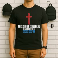 This Shirt Is Illegal In 53 Countries Restricted Nations 40 Hostile Areas 13 T-Shirt