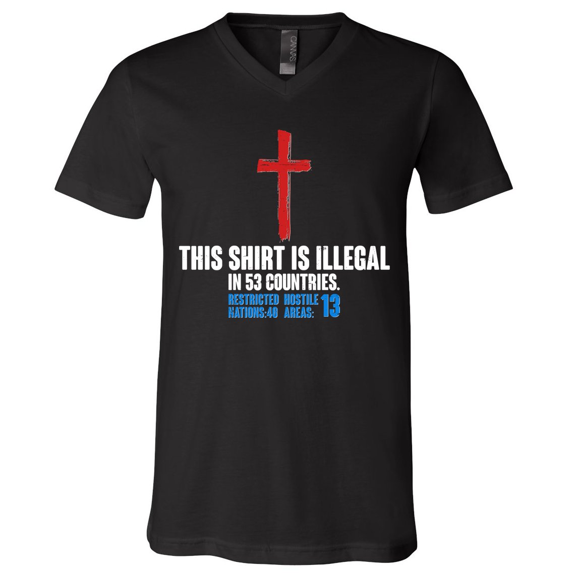 This Shirt Is Illegal In 53 Countries Restricted Nations 40 Hostile Areas 13 V-Neck T-Shirt