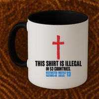 This Shirt Is Illegal In 53 Countries Restricted Nations 40 Hostile Areas 13 Mug