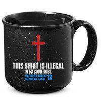 This Shirt Is Illegal In 53 Countries Restricted Nations 40 Hostile Areas 13 15oz Campfire Ceramic Mug