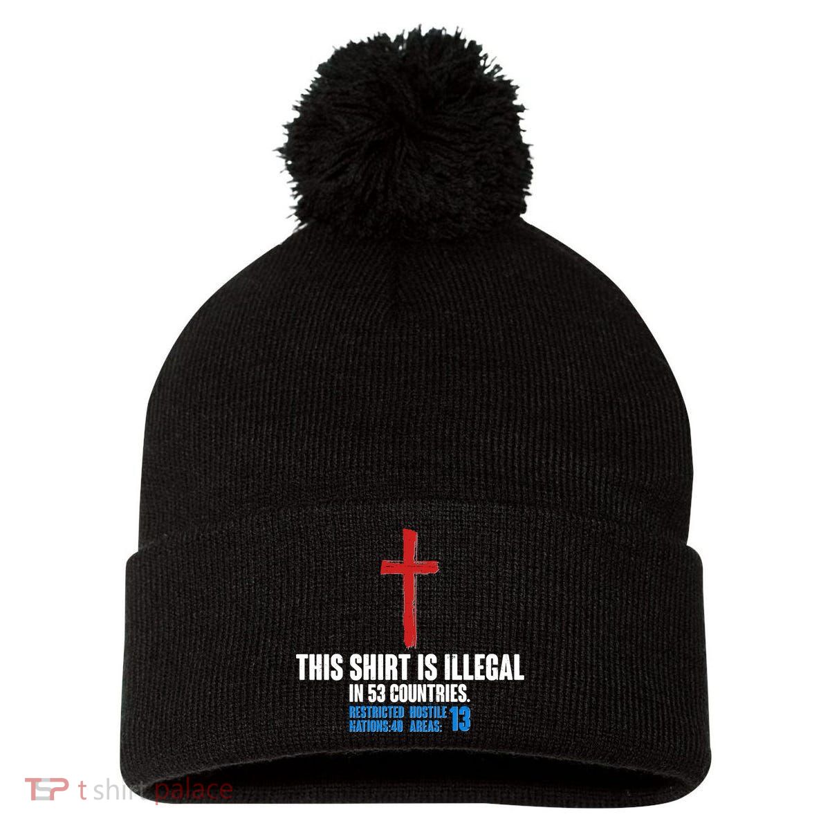 This Shirt Is Illegal In 53 Countries Restricted Nations 40 Hostile Areas 13 Pom Pom 12in Knit Beanie