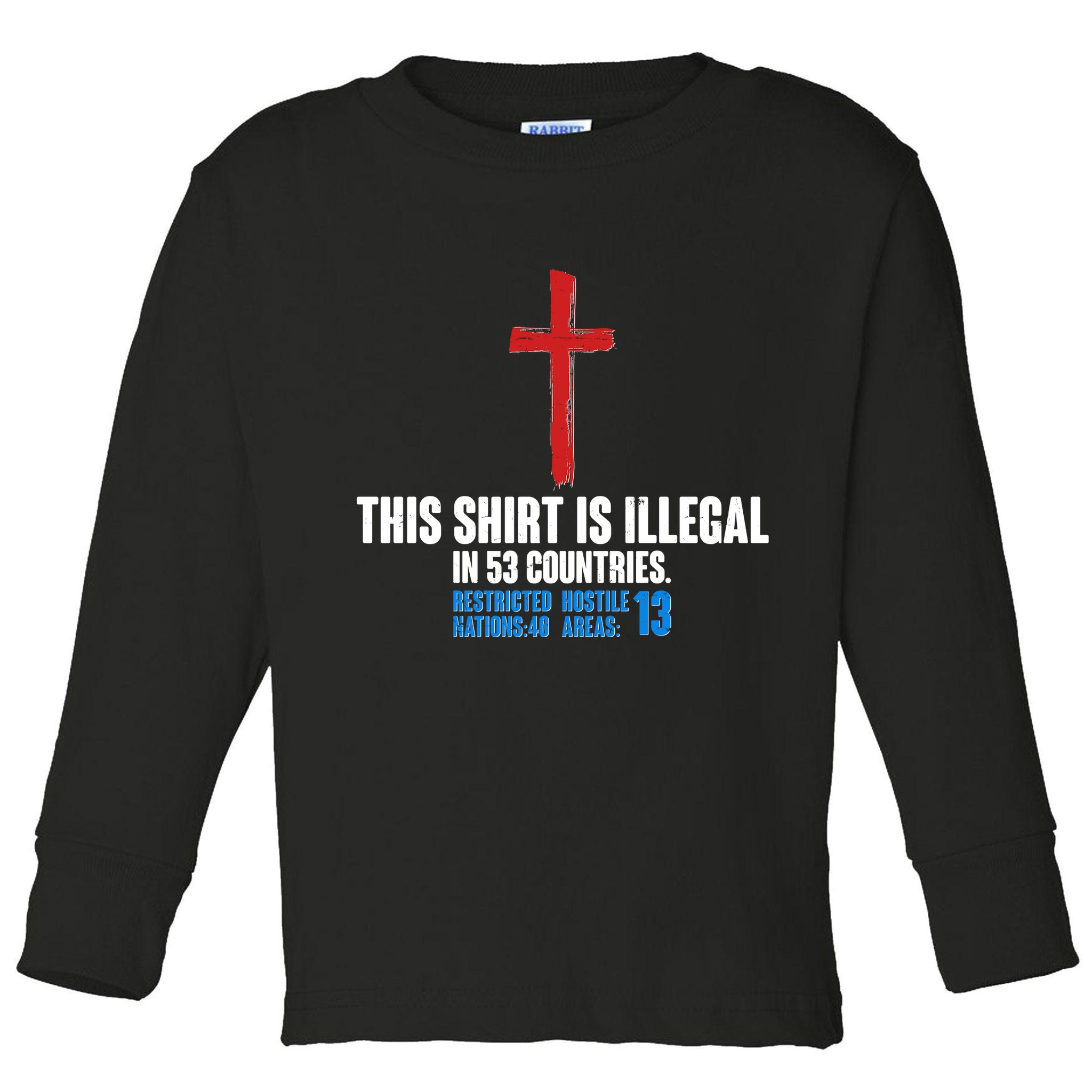This Shirt Is Illegal In 53 Countries Restricted Nations 40 Hostile Areas 13 Toddler Long Sleeve Shirt