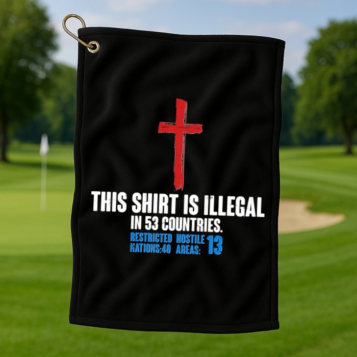 This Shirt Is Illegal In 53 Countries Restricted Nations 40 Hostile Areas 13 Golf Towel