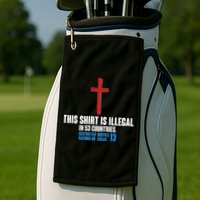 This Shirt Is Illegal In 53 Countries Restricted Nations 40 Hostile Areas 13 Golf Towel