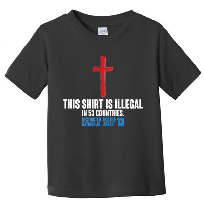 This Shirt Is Illegal In 53 Countries Restricted Nations 40 Hostile Areas 13 Toddler T-Shirt