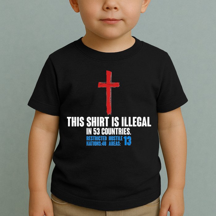 This Shirt Is Illegal In 53 Countries Restricted Nations 40 Hostile Areas 13 Toddler T-Shirt