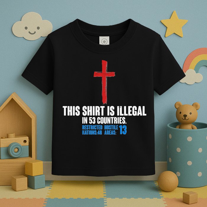 This Shirt Is Illegal In 53 Countries Restricted Nations 40 Hostile Areas 13 Toddler T-Shirt