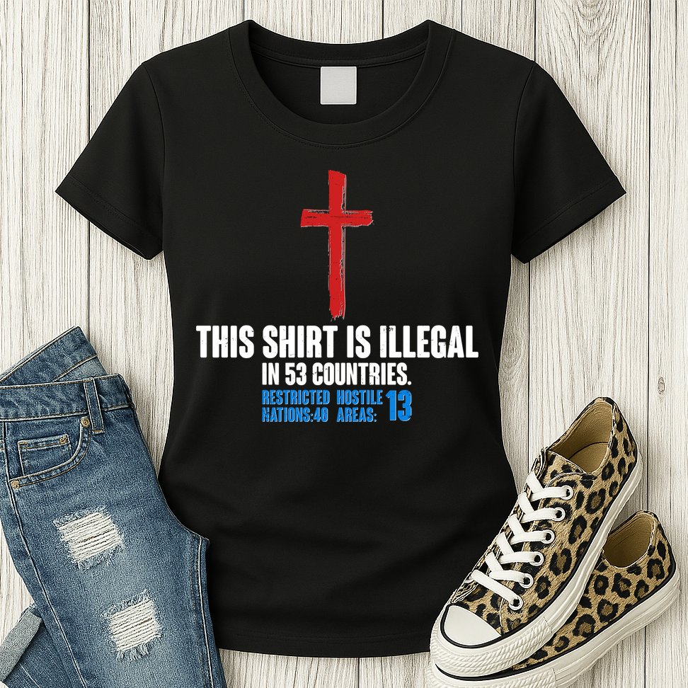 This Shirt Is Illegal In 53 Countries Restricted Nations 40 Hostile Areas 13 Womens T-Shirt