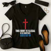 This Shirt Is Illegal In 53 Countries Restricted Nations 40 Hostile Areas 13 Women's V-Neck T-Shirt