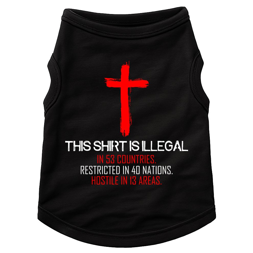 This Shirt is Illegal Restricted Hostile - Faith In Jesus Christ Cross Doggie Tank