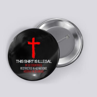 This Shirt is Illegal Restricted Hostile - Faith In Jesus Christ Cross Button