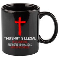 This Shirt is Illegal Restricted Hostile - Faith In Jesus Christ Cross 11oz C Handle Ceramic Mug