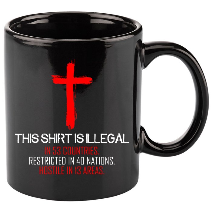This Shirt is Illegal Restricted Hostile - Faith In Jesus Christ Cross 11oz C Handle Ceramic Mug