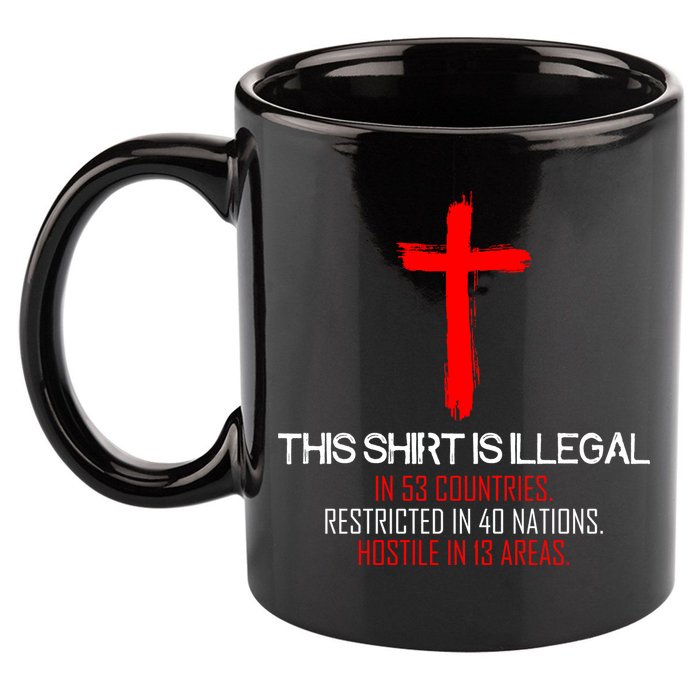 This Shirt is Illegal Restricted Hostile - Faith In Jesus Christ Cross 11oz C Handle Ceramic Mug