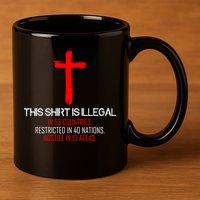 This Shirt is Illegal Restricted Hostile - Faith In Jesus Christ Cross 11oz C Handle Ceramic Mug