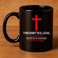 This Shirt is Illegal Restricted Hostile - Faith In Jesus Christ Cross 11oz C Handle Ceramic Mug