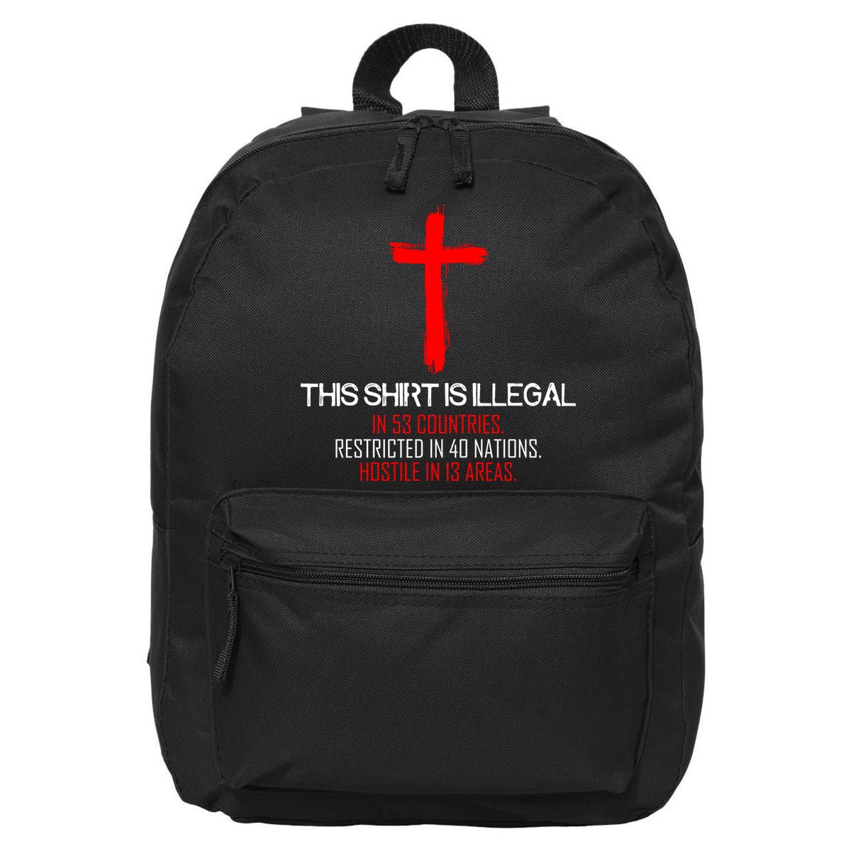 This Shirt is Illegal Restricted Hostile - Faith In Jesus Christ Cross 16 in Basic Backpack