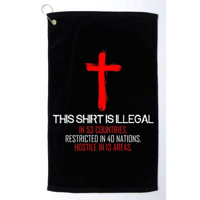 This Shirt is Illegal Restricted Hostile - Faith In Jesus Christ Cross Platinum Collection Golf Towel