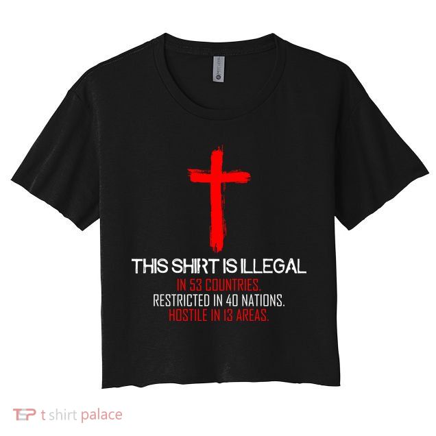 This Shirt is Illegal Restricted Hostile - Faith In Jesus Christ Cross Crop Top