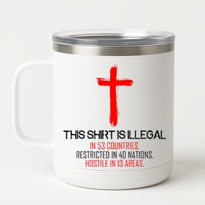 This Shirt is Illegal Restricted Hostile - Faith In Jesus Christ Cross 12 oz Stainless Steel Tumbler Cup