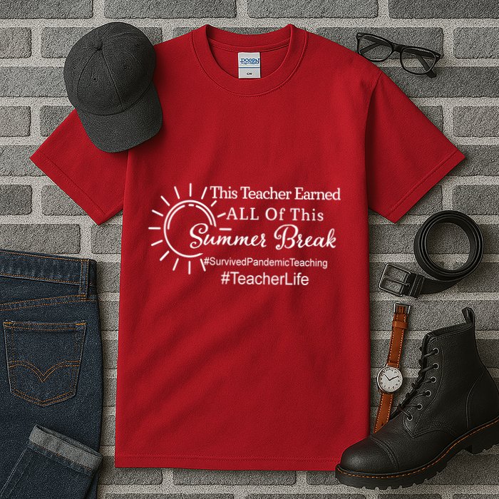 This Teacher Earned All Of This Summer Break Teacher Life Tall T-Shirt
