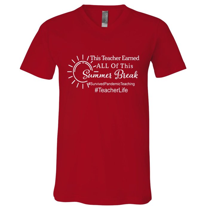 This Teacher Earned All Of This Summer Break Teacher Life V-Neck T-Shirt