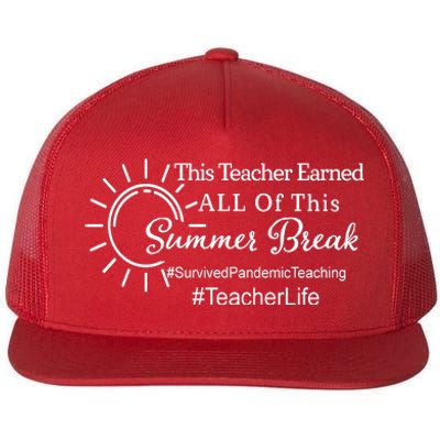 This Teacher Earned All Of This Summer Break Teacher Life Flat Bill Trucker Hat