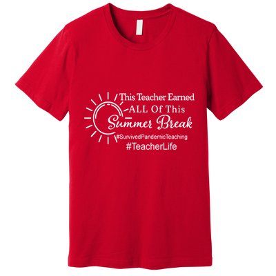 This Teacher Earned All Of This Summer Break Teacher Life Premium T-Shirt