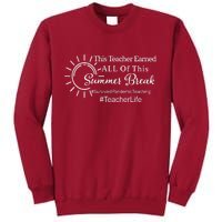 This Teacher Earned All Of This Summer Break Teacher Life Tall Sweatshirt