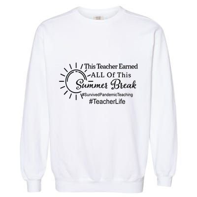 This Teacher Earned All Of This Summer Break Teacher Life Garment-Dyed Sweatshirt