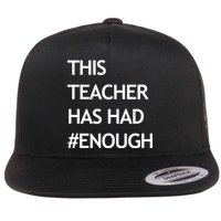 This Teacher Has Had Enough Flatbill Hat