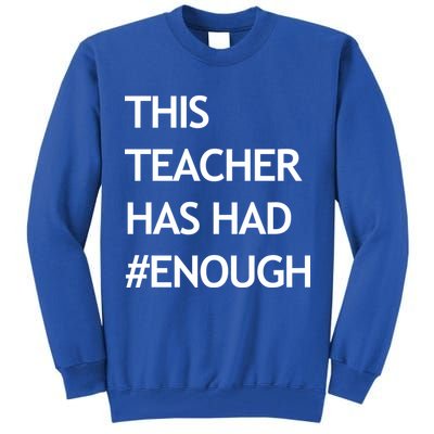 This Teacher Has Had Enough Tall Sweatshirt