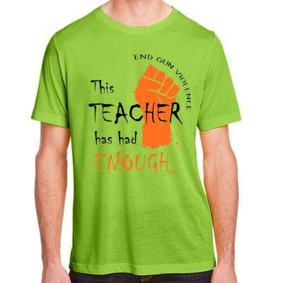 This Teacher Has Had Enough End Gun Violence Adult ChromaSoft Performance T-Shirt