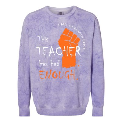 This Teacher Has Had Enough End Gun Violence Colorblast Crewneck Sweatshirt